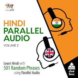Icon image Hindi Parallel Audio -Volume 2: Learn Hindi with 501 Random Phrases using Parallel Audio, Volume 2
