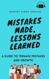 Icon image Mistakes Made, Lessons Learned : A Guide to Teenage Mistakes and Growth