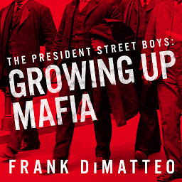 Symbolbild für The President Street Boys: Growing Up Mafia