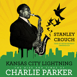 Imagen de icono Kansas City Lightning: The Rise and Times of Charlie Parker