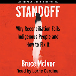 Icon image Standoff: Why Reconciliation Fails Indigenous People and How to Fix It