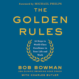 Icon image The Golden Rules: 10 Steps to World-Class Excellence in Your Life and Work