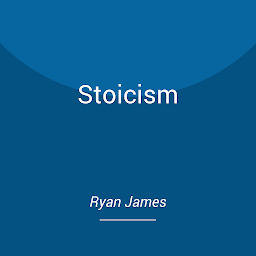 Icon image Stoicism: Live a Life of Virtue - Complete Guide on Stoicism