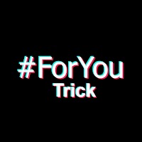 ForYou Trick - Get Views For TikTok
