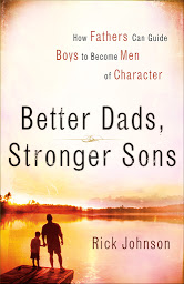 Icon image Better Dads, Stronger Sons: How Fathers Can Guide Boys to Become Men of Character
