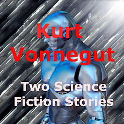 Icon image Kurt Vonnegut, Jr : Two Science Fiction Stories: A trillion people? Oh dear!