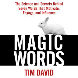 Icon image Magic Words: The Science and Secrets Behind Seven Words That Motivate, Engage, and Influence