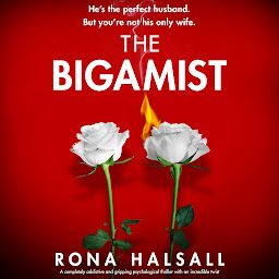 Icon image The Bigamist: A completely addictive and gripping psychological thriller with an incredible twist