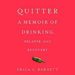 Icon image Quitter: A Memoir of Drinking, Relapse, and Recovery
