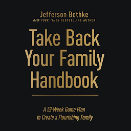 Icon image Take Back Your Family Handbook: A 52-Week Game Plan to Create a Flourishing Family