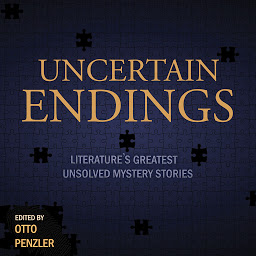 Icon image Uncertain Endings: Literature’s Greatest Unsolved Mystery Stories