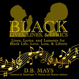 Obraz ikony: Black Lives, Lines, & Lyrics: Lines, Lyrics, and Laments for Black Life, Love, Loss, & Liberty
