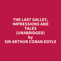 Icon image The Last Galley, Impressions and Tales (Unabridged): optional