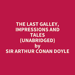 Imagen de icono The Last Galley, Impressions and Tales (Unabridged): optional