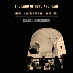 Icon image The Land of Hope and Fear: Israel's Battle for Its Inner Soul