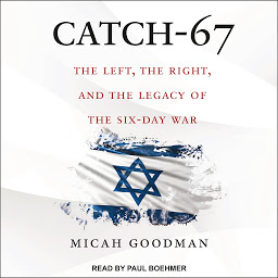 Icon image Catch-67: The Left, the Right, and the Legacy of the Six-Day War
