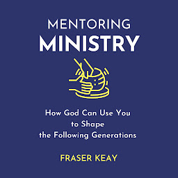 Obraz ikony: Mentoring Ministry: How God Can Use You to Shape the Following Generations