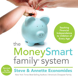 Icon image The MoneySmart Family System: Teaching Financial Independence to Children of Every Age
