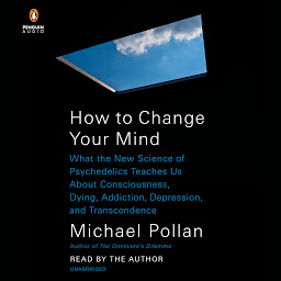Imagen de ícono de How to Change Your Mind: What the New Science of Psychedelics Teaches Us About Consciousness, Dying, Addiction, Depression, and Transcendence
