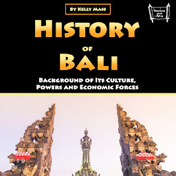 Icon image History of Bali: Background of Its Culture, Powers and Economic Forces