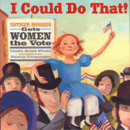 Icon image I Could Do That! Esther Morris Gets Women the Vote