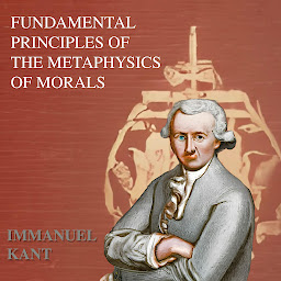Icon image Fundamental Principles of the Metaphysic of Moral - Immanuel Kant