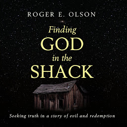 Symbolbild für Finding God in the Shack: Seeking Truth in a Story of Evil and Redemption