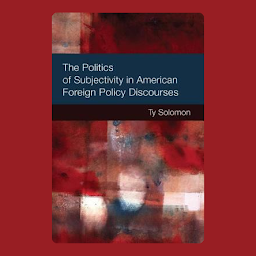 Icon image The Politics of Subjectivity in American Foreign Policy Discourses