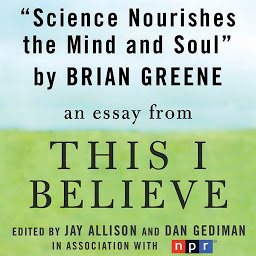 Icon image Science Nourishes the Mind and Soul: An Essay from "This I Believe"