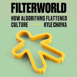 Icon image Filterworld: How Algorithms Flattened Culture