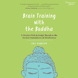 Imagen de icono Brain Training with the Buddha: A Modern Path to Insight Based on the Ancient Foundations of Mindfulness