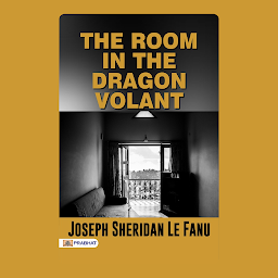 Obraz ikony: The Room in the Dragon Volant – Audiobook: The Room in the Dragon Volant: A Gothic Tale of Mystery and Suspense by Joseph Sheridan Le Fanu