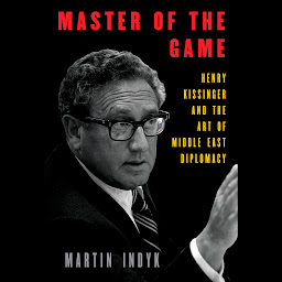 Icon image Master of the Game: Henry Kissinger and the Art of Middle East Diplomacy