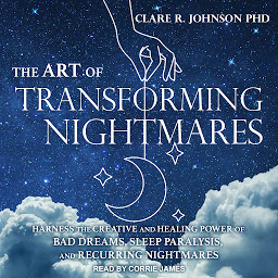 Obraz ikony: The Art of Transforming Nightmares: Harness the Creative and Healing Power of Bad Dreams, Sleep Paralysis, and Recurring Nightmares