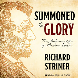 Icon image Summoned to Glory: The Audacious Life of Abraham Lincoln