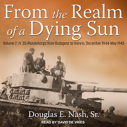 Obraz ikony: From the Realm of a Dying Sun: Volume 2: IV. SS-Panzerkorps from Budapest to Vienna, December 1944-May 1945