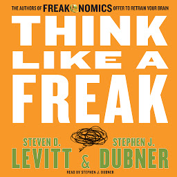 Image de l'icône Think Like a Freak: The Authors of Freakonomics Offer to Retrain Your Brain