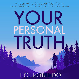 Icon image Your Personal Truth: A Journey to Discover Your Truth, Become Your True Self, & Live Your Truth
