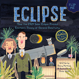 Icon image Eclipse: How the 1919 Solar Eclipse Proved Einstein’s Theory of General Relativity