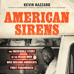 Icon image American Sirens: The Incredible Story of the Black Men Who Became America's First Paramedics