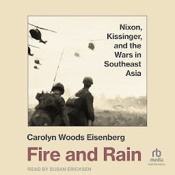 Icon image Fire and Rain: Nixon, Kissinger, and the Wars in Southeast Asia
