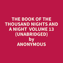Icon image The Book of the Thousand Nights and a Night Volume 13 (Unabridged): optional