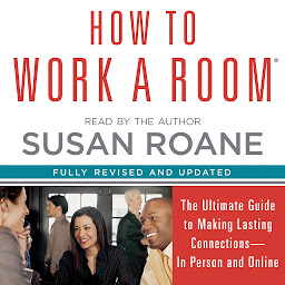 Obraz ikony: How to Work a Room: The Ultimate Guide to Savvy Socializing In Person and Online