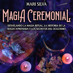 Obraz ikony: Magia Ceremonial: Desvelando la magia ritual, la historia de la magia aprendida y los secretos del ocultismo