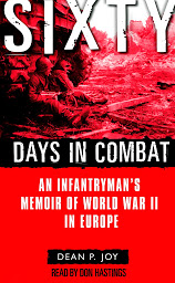 Icon image Sixty Days in Combat: An Infantryman's Memoir of World War II in Europe