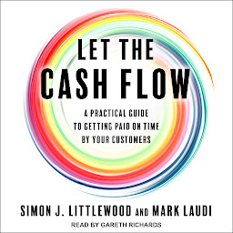 Obraz ikony: Let the Cash Flow: A practical guide to getting paid on time by your customers
