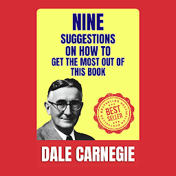 Зображення значка Nine Suggestions on How to Get the Most Out of This Book: How to Stop worrying and Start Living by Dale Carnegie (Illustrated) :: How to Develop Self-Confidence And Influence People