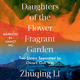 Icon image Daughters of the Flower Fragrant Garden: Two Sisters Separated by China’s Civil War