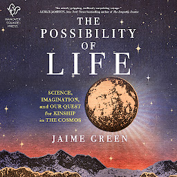 Icon image The Possibility of Life: Science, Imagination, and Our Quest for Kinship in the Cosmos