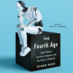 Icon image The Fourth Age: Smart Robots, Conscious Computers, and the Future of Humanity
